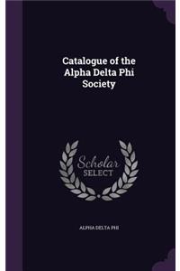 Catalogue of the Alpha Delta Phi Society