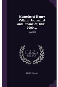 Memoirs of Henry Villard, Journalist and Financier, 1835-1900 ...