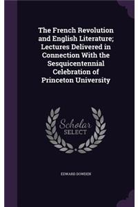 The French Revolution and English Literature; Lectures Delivered in Connection With the Sesquicentennial Celebration of Princeton University