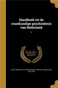 Handboek Tot de Staatkundige Geschiedenis Van Nederland; 4