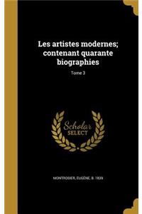 Les Artistes Modernes; Contenant Quarante Biographies; Tome 3