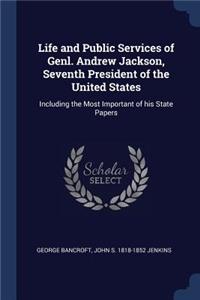 Life and Public Services of Genl. Andrew Jackson, Seventh President of the United States