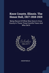 Knox County, Illinois. The Honor Roll, 1917-1918-1919