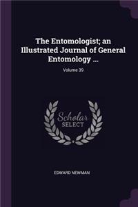 The Entomologist; an Illustrated Journal of General Entomology ...; Volume 39