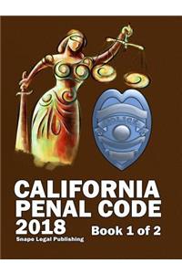 California Penal Code 2018 Book 1 of 2