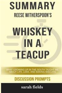Summary: Reese Witherspoon's Whiskey in a Teacup: What Growing Up in the South Taught Me about Life, Love, ...