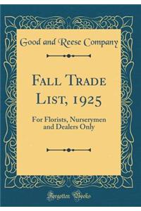 Fall Trade List, 1925: For Florists, Nurserymen and Dealers Only (Classic Reprint)