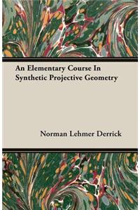 An Elementary Course in Synthetic Projective Geometry