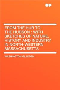 From the Hub to the Hudson