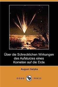 Uber Die Schrecklichen Wirkungen Des Aufsturzes Eines Kometen Auf Die Erde (Dodo Press)