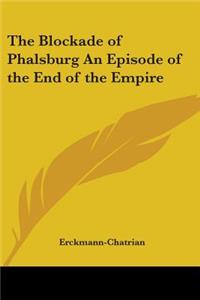 Blockade of Phalsburg An Episode of the End of the Empire
