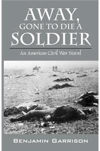 Away, Gone to Die a Soldier