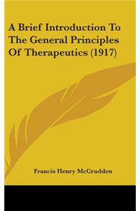 A Brief Introduction to the General Principles of Therapeutics (1917)