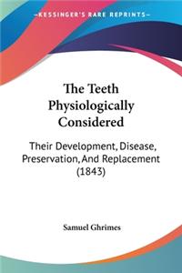 The Teeth Physiologically Considered