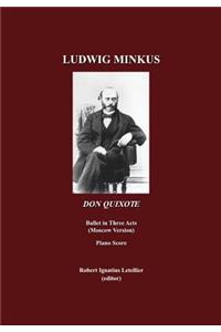 Ludwig Minkus, Don Quixote: Ballet in Three Acts, Six Scenes and a Prologue by Marius Petipa; Revised by Alexander Gorsky and Rostislav Zakharov (the Moscow Version)