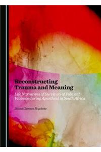 Reconstructing Trauma and Meaning