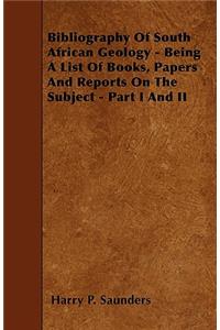 Bibliography Of South African Geology - Being A List Of Books, Papers And Reports On The Subject - Part I And II