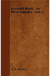Scarscliff Rocks - In Three Volumes - Vol. I.