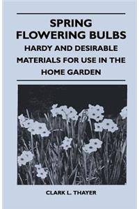Spring Flowering Bulbs - Hardy and Desirable Materials for Use in the Home Garden