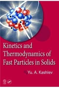 Kinetics and Thermodynamics of Fast Particles in Solids