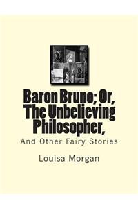 Baron Bruno; Or, The Unbelieving Philosopher,