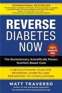 Reverse Diabetes Now: A Revolutionary Program That Will Reverse Diabetes and Produce Extraordinary Health, Vitality, and Energy In Your Body(Diabetes Diet - Diabetes Free