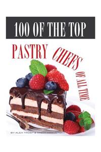 100 of the Top Pastry Chefs of All Time