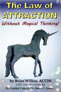 The Law of Attraction Without Magical Thinking