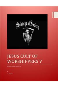 Jesus Cult of Worshippers V