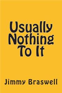 Usually Nothing To It