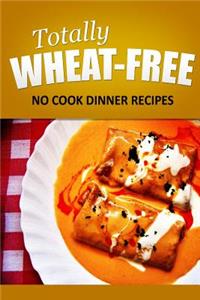 Totally Wheat Free - No Cook Dinner Recipes