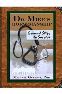 Dr. Mike's Horsemanship Ground Steps to Success