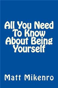 All You Need To Know About Being Yourself