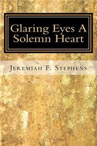 Glaring Eyes. A Solemn Heart
