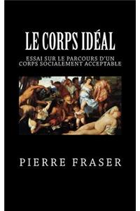 Le Corps Ideal: Essai Sur Le Parcours D'Un Corps Socialement Acceptable