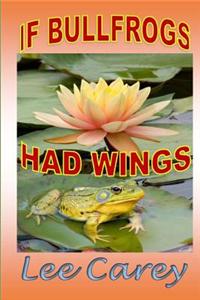 If Bullfrogs Had Wings