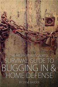 Preppers Apocalypse Survival Guide to Bugging In & Home Defense