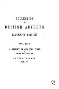 Collection of British Authors - Vol. 1932 - A History of Our Own Times, from the Accession of Queen Victoria to the General Election of 1880