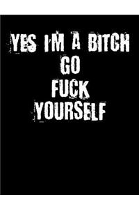 Yes I'm A Bitch Go Fuck Yourself