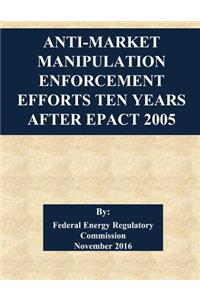 Anti-Market Manipulation Enforcement Efforts Ten Years After EPAct 2005