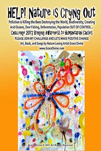 HELP! Nature is Crying Out Challenge 2017 For Humanitarian Causes Pollution is Killing the Bees Destroying the World, Biodiversity, Creating Acid Oceans, Over Fishing, Deforestation, Population Out of Control PLEASE JOIN MY CHALLENGE