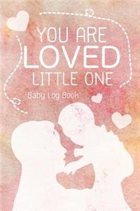You Are Loved Little One - Baby Log Book