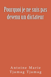 Pourquoi je ne suis pas devenu un dictateur