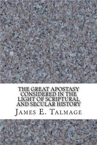The Great Apostasy Considered in the Light of Scriptural and Secular History