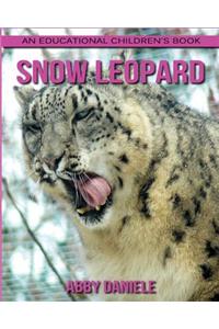 Snow Leopard! An Educational Children's Book about Snow Leopard with Fun Facts & Photos