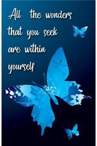 All the wonders that you seek are within yourself (Butterfly Journal)