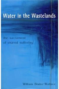 Water in the Wastelands: The Sacrament of Shared Suffering