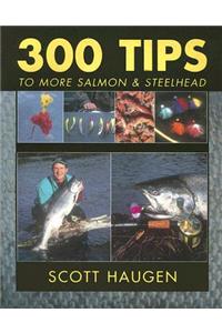 300 Tips to More Salmon & Steelhead