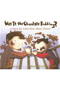 Was It the Chocolate Pudding?: A Story for Little Kids about Divorce