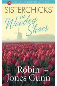 Sisterchicks in Wooden Shoes!